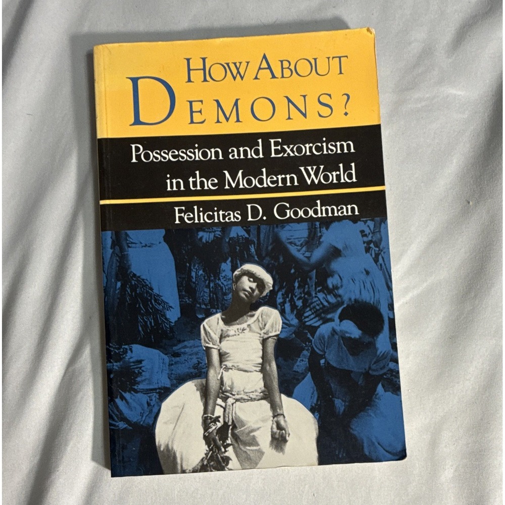 How About Demons? Possession and Exorcism in the Modern World Felicitas Goodman